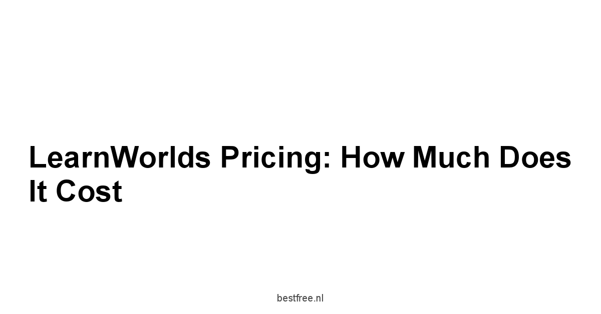 LearnWorlds Pricing: How Much Does It Cost 1 by BestFREE.nl