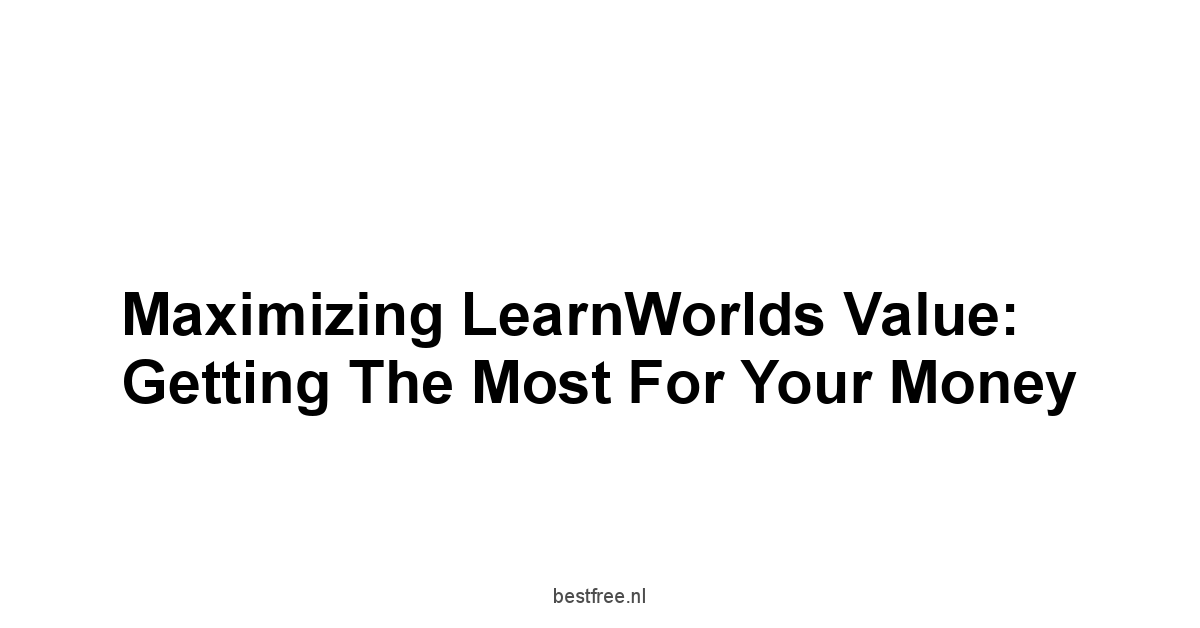 Maximizing LearnWorlds Value: Getting the Most For Your Money