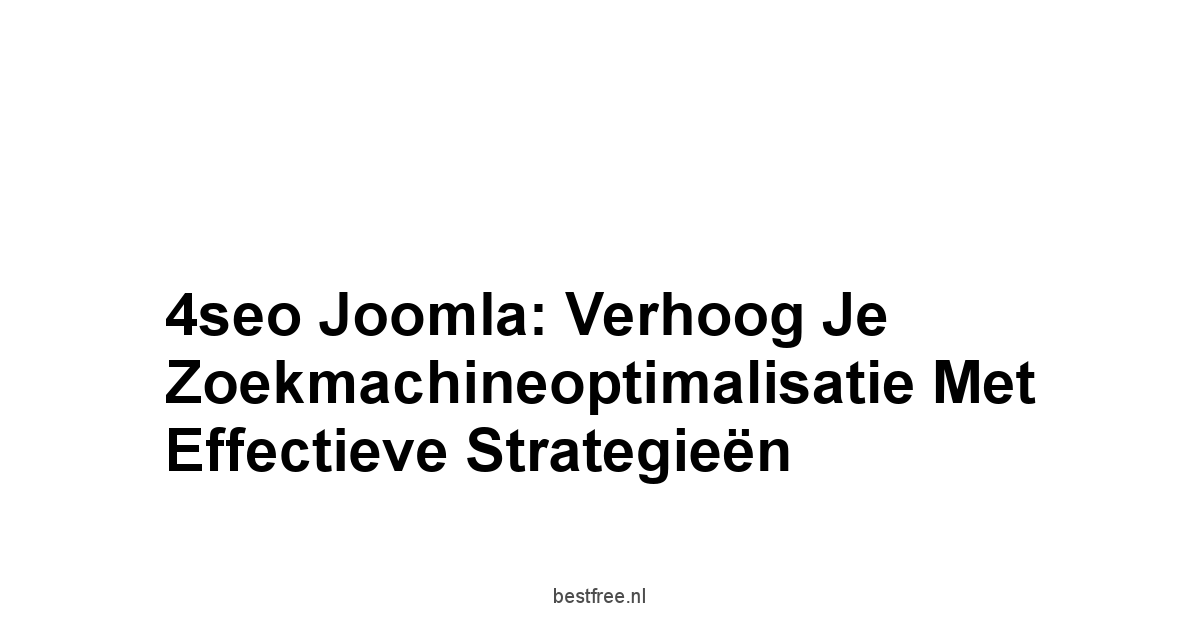 4seo Joomla: Verhoog je Zoekmachineoptimalisatie met Effectieve Strategieën 1 by BestFREE.nl