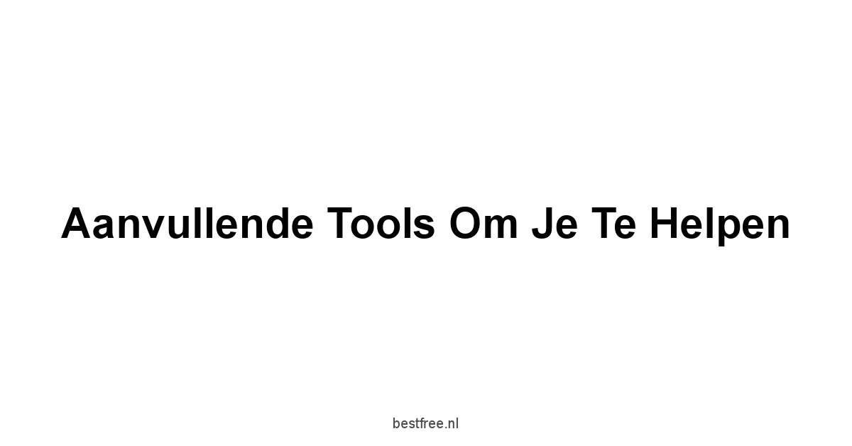 Aanvullende tools om je te helpen