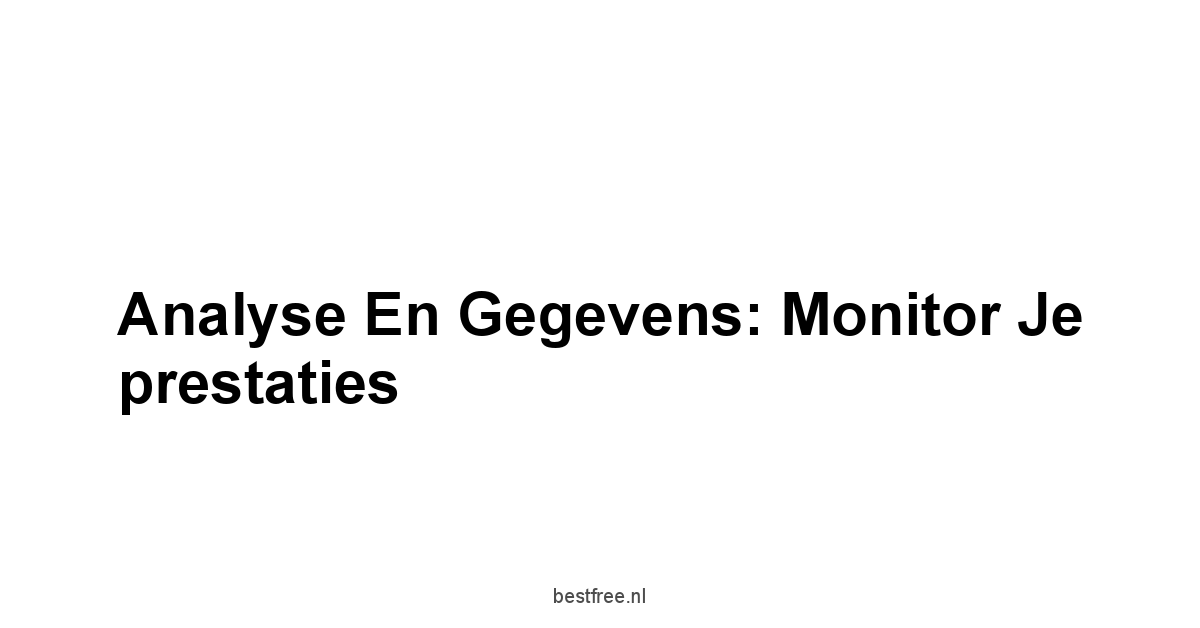 Analyse en gegevens: Monitor je prestaties