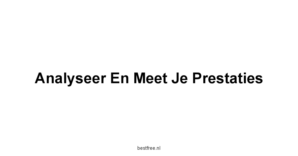 Analyseer en meet je prestaties