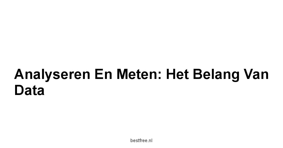 Analyseren en Meten: Het Belang van Data