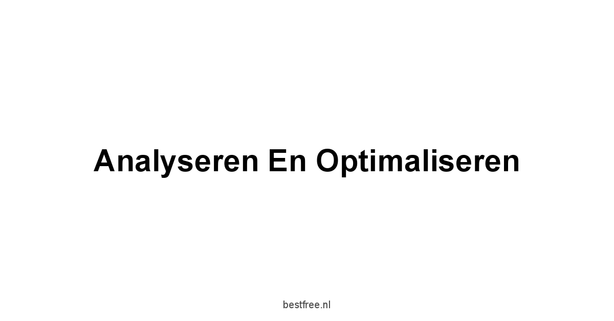 Analyseren en Optimaliseren
