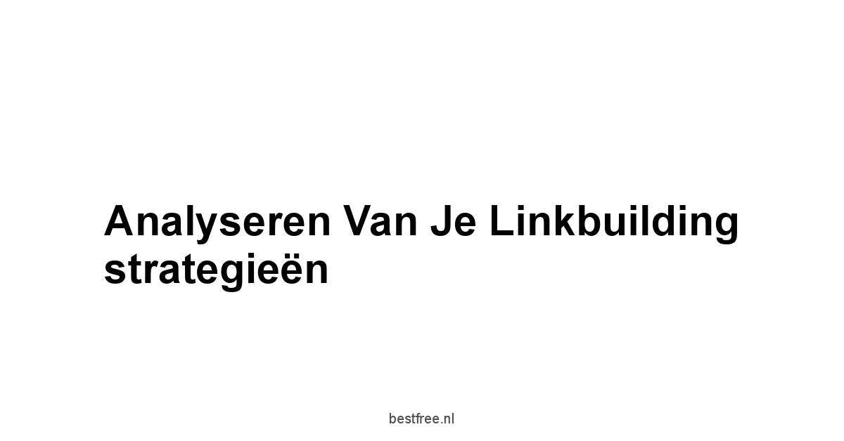 Analyseren van je linkbuilding strategieën