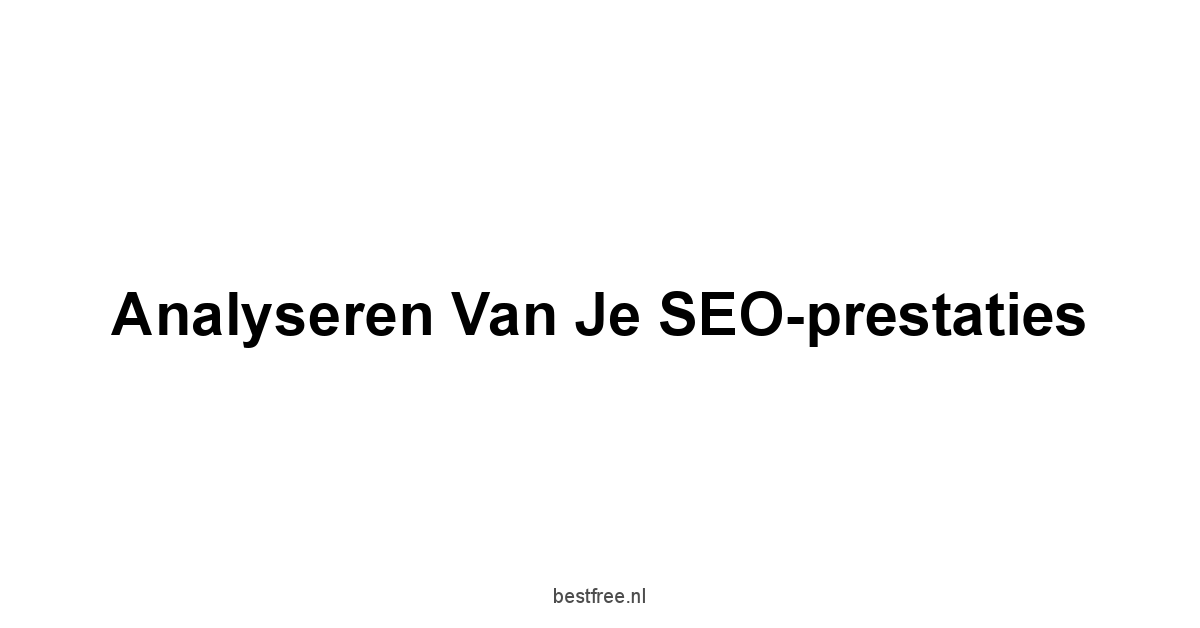 Analyseren van je SEO-prestaties