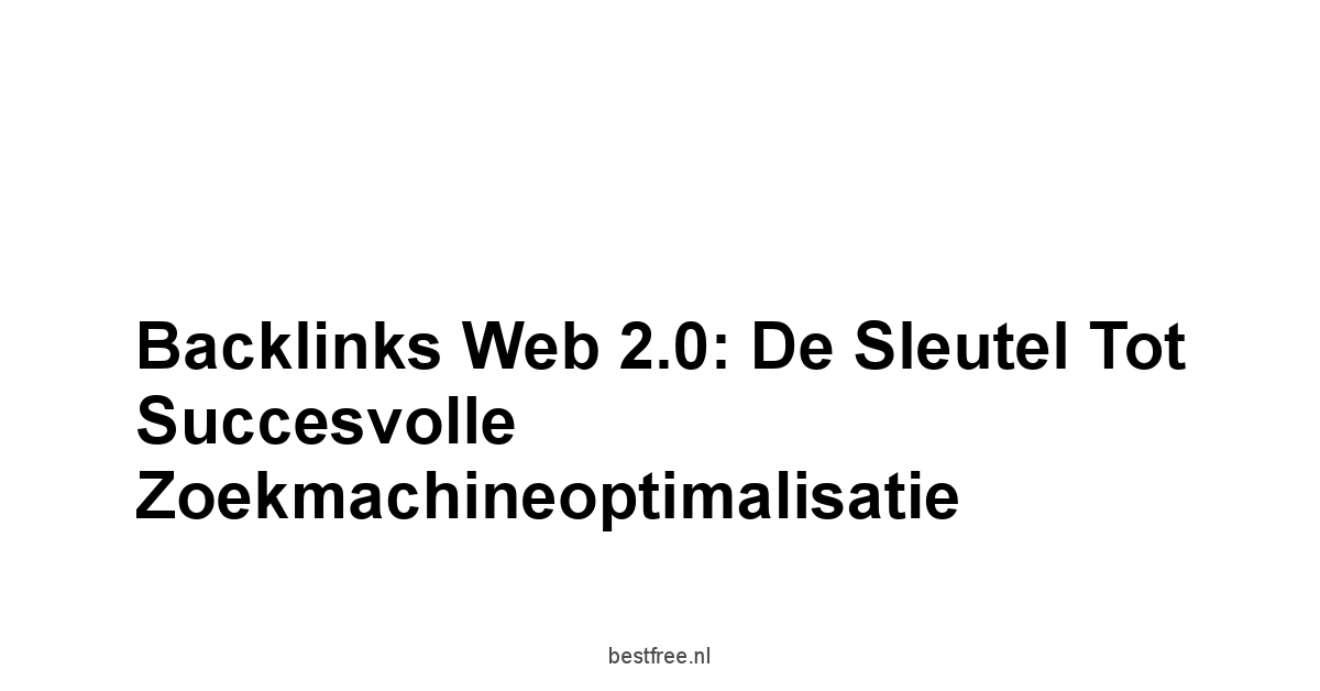 Backlinks web 2.0: De Sleutel tot Succesvolle Zoekmachineoptimalisatie 1 by BestFREE.nl