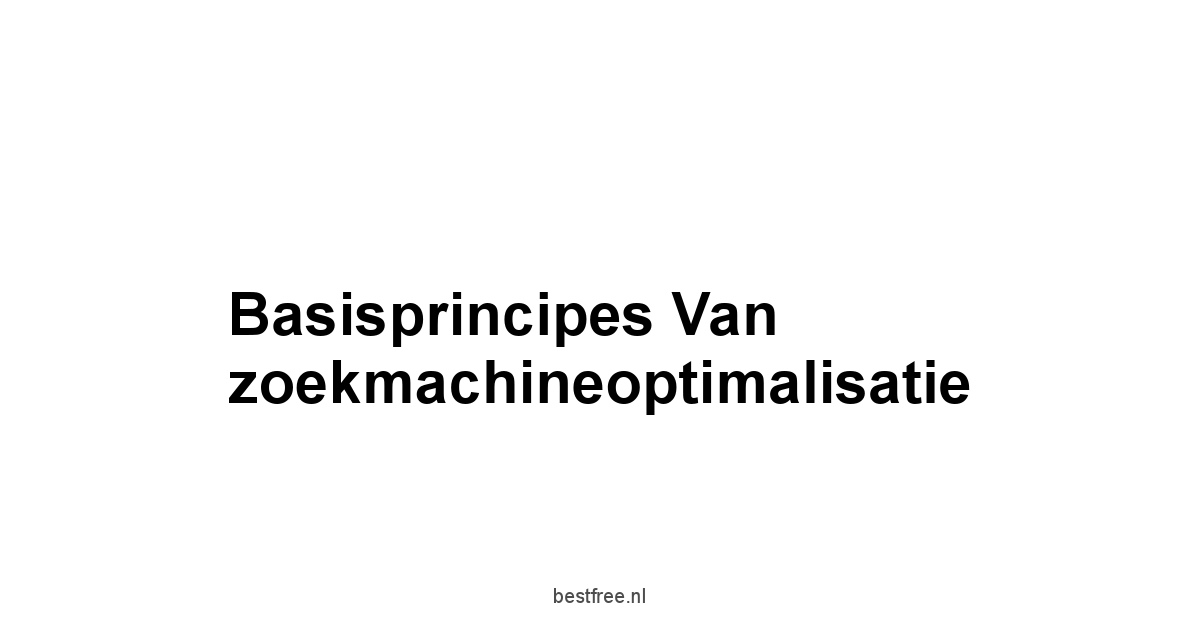 Basisprincipes van zoekmachineoptimalisatie