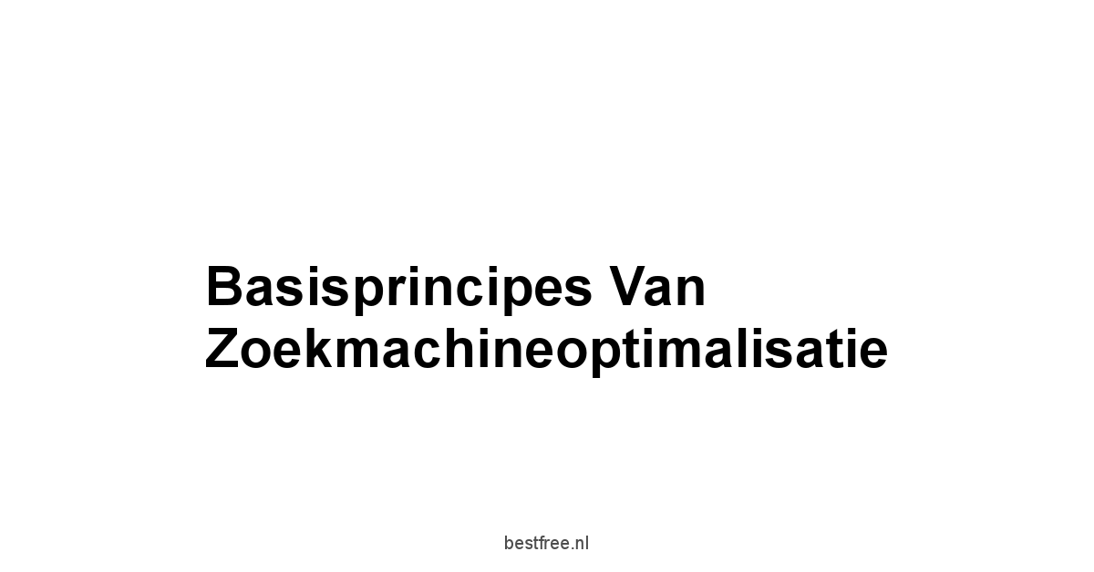 Basisprincipes van Zoekmachineoptimalisatie