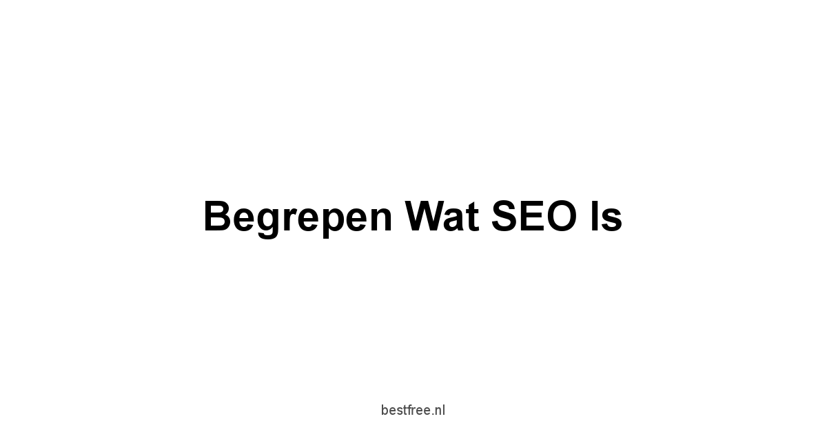 Begrepen Wat SEO Is