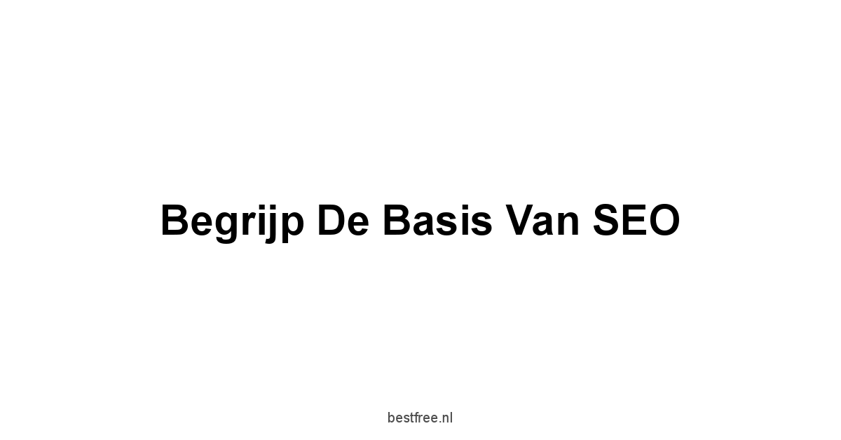 Begrijp de Basis van SEO