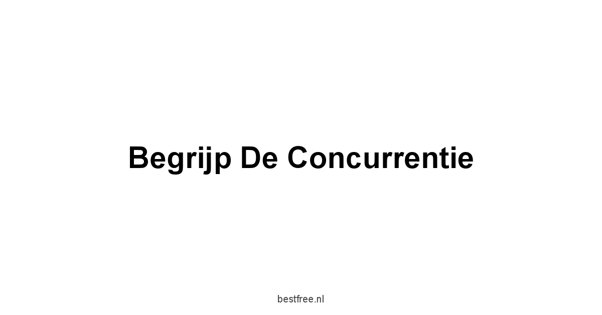 Begrijp de concurrentie