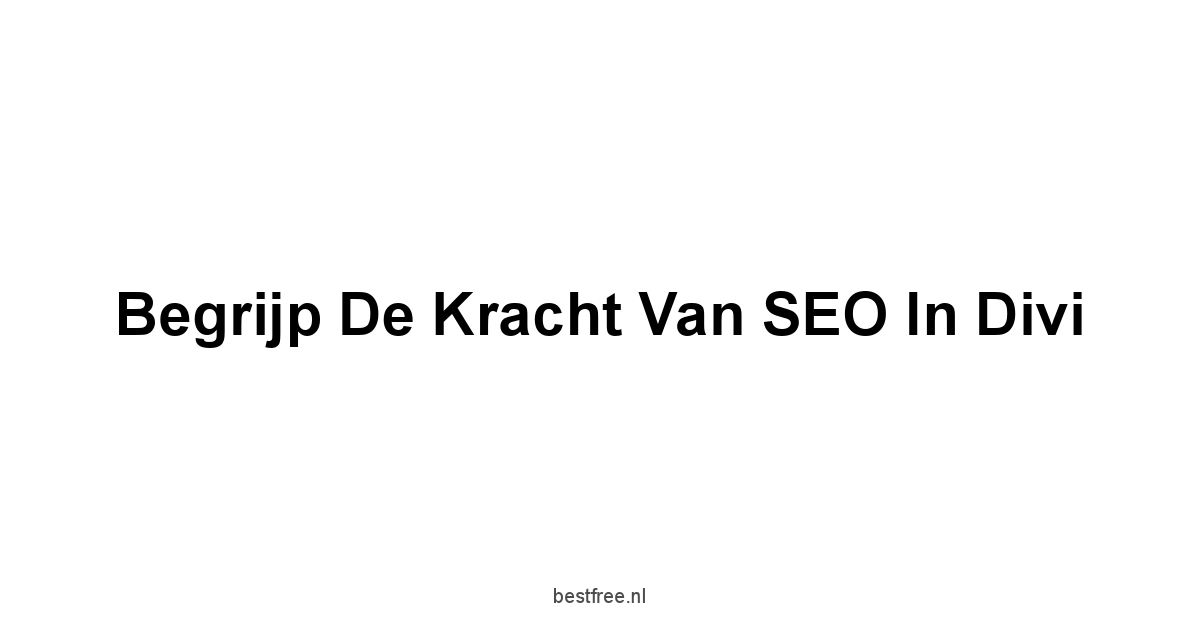 Begrijp de Kracht van SEO in Divi