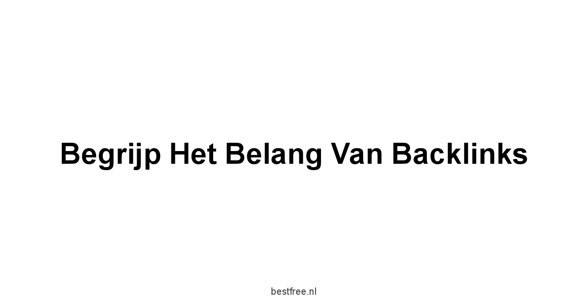 Begrijp het Belang van Backlinks