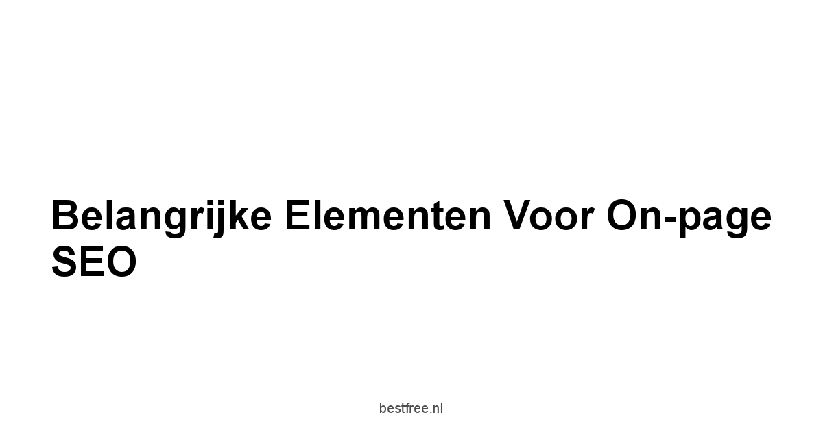 Belangrijke elementen voor on-page SEO