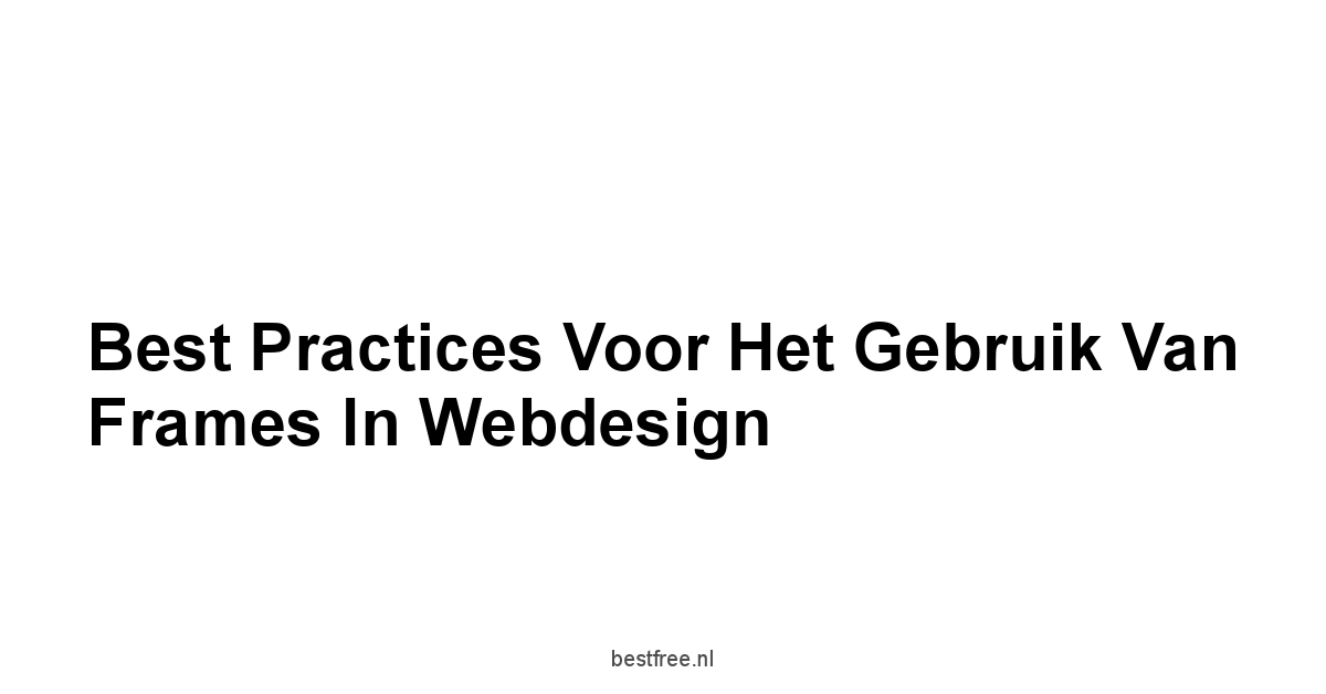Best Practices voor het Gebruik van Frames in Webdesign