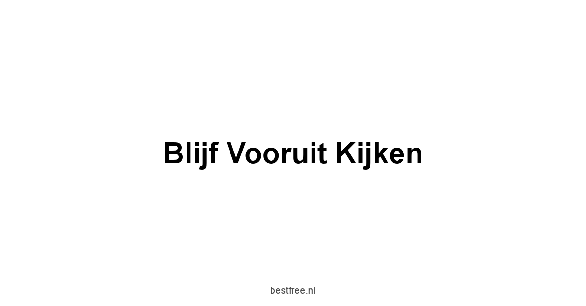 Blijf Vooruit Kijken
