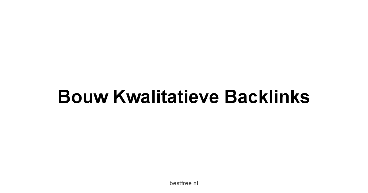 Bouw Kwalitatieve Backlinks