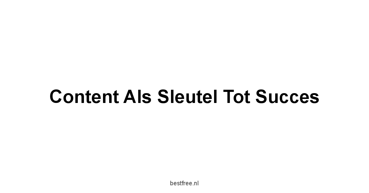 Content als Sleutel tot Succes