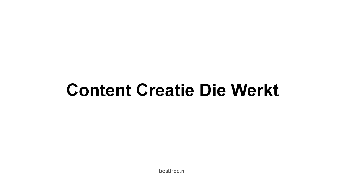 Content creatie die werkt