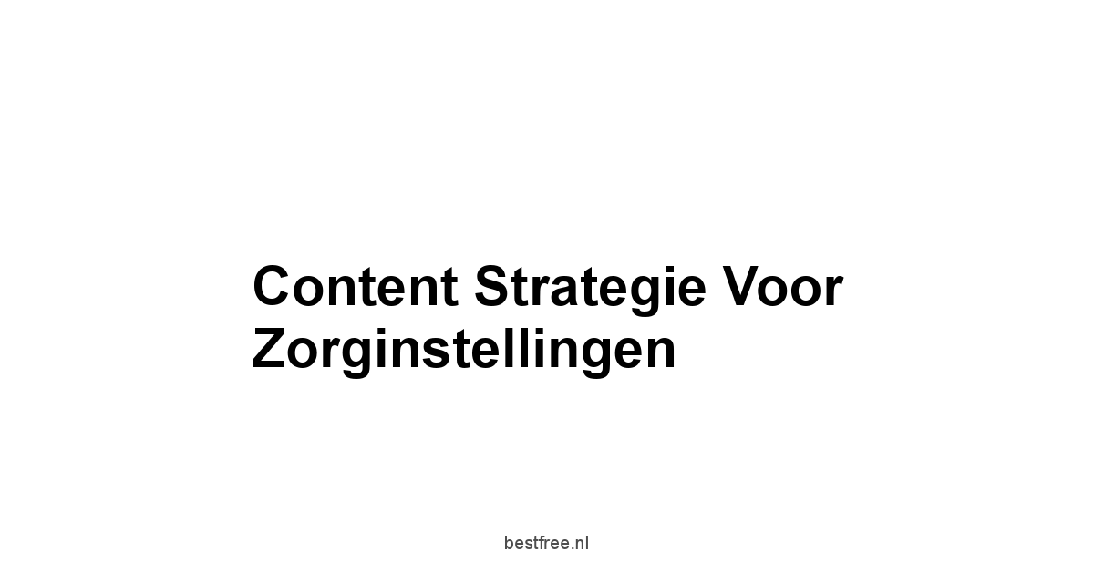 Content Strategie voor Zorginstellingen