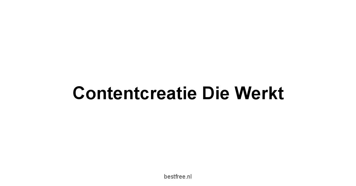 Contentcreatie die Werkt