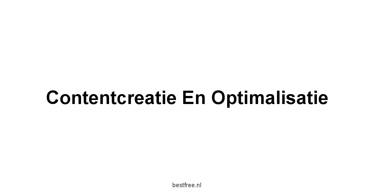 Contentcreatie en Optimalisatie