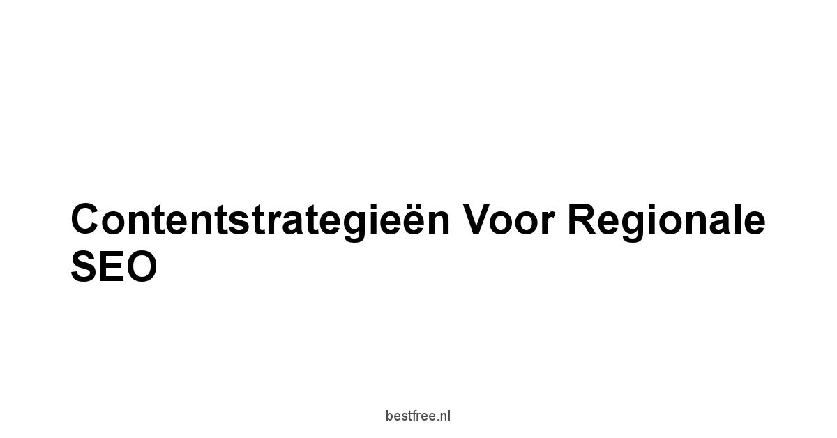 Contentstrategieën voor regionale SEO