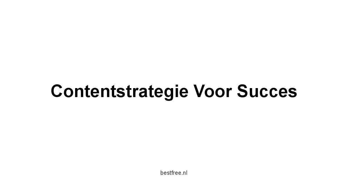 Contentstrategie voor succes