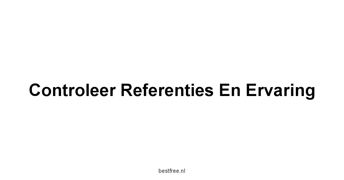 Controleer referenties en ervaring