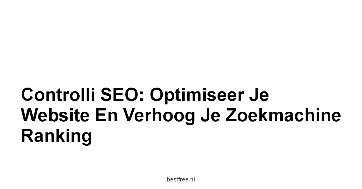 Controlli SEO: Optimiseer je Website en Verhoog je Zoekmachine Ranking 1 by BestFREE.nl