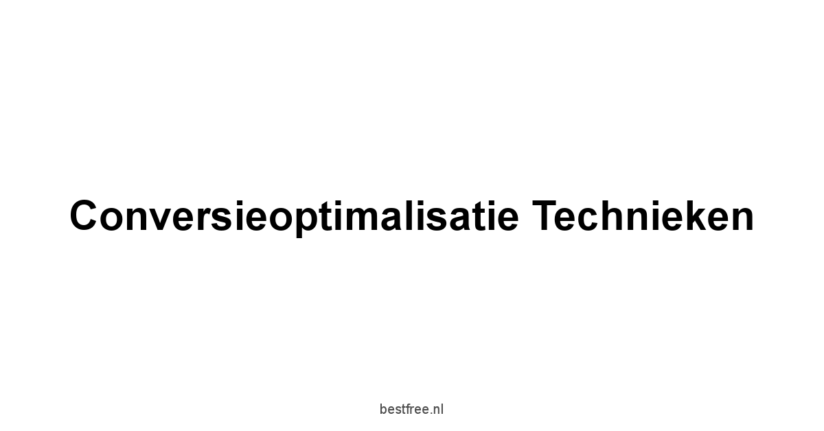 Conversieoptimalisatie Technieken