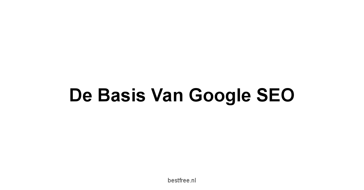 De Basis van Google SEO