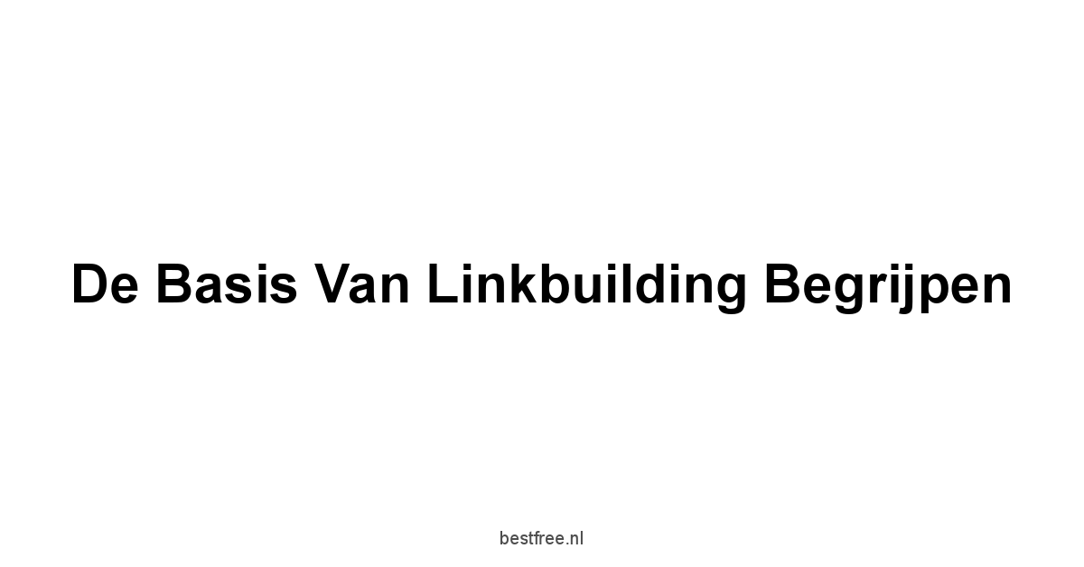De Basis van Linkbuilding Begrijpen