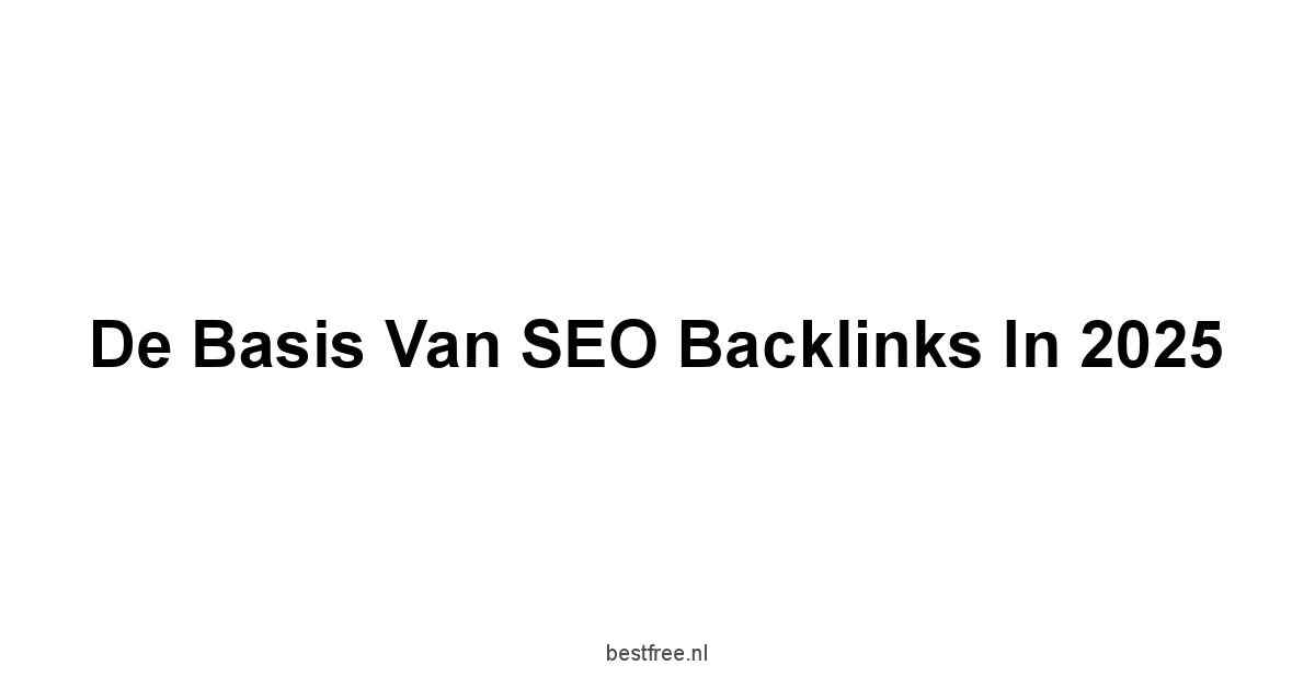 De Basis van SEO Backlinks in 2025