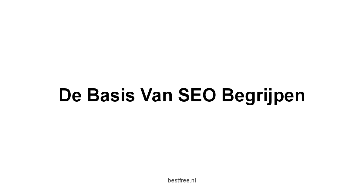 De basis van SEO begrijpen