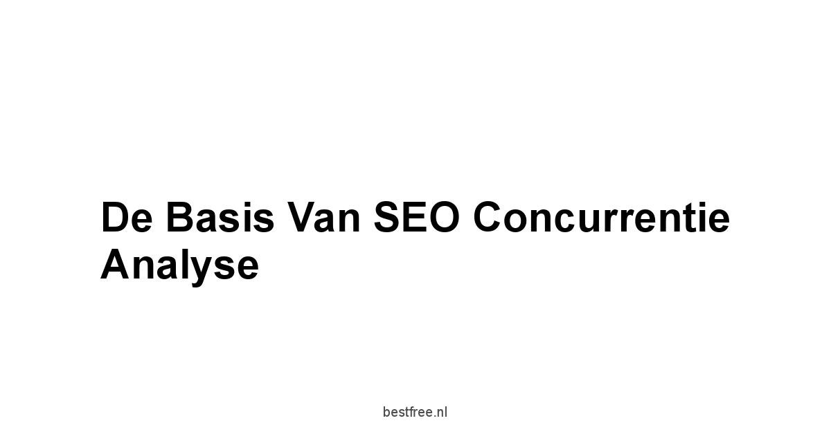 De Basis van SEO Concurrentie Analyse