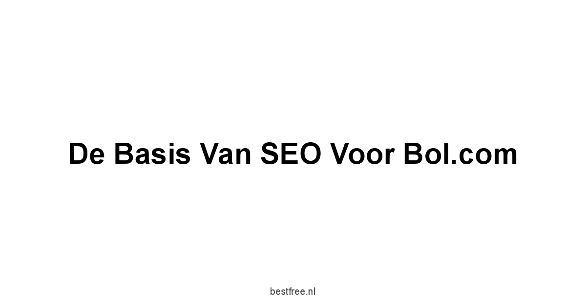De Basis van SEO voor Bol.com