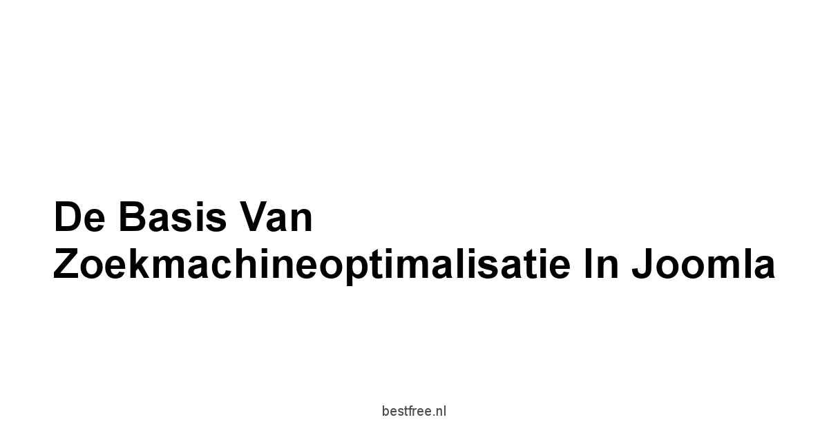 De Basis van Zoekmachineoptimalisatie in Joomla