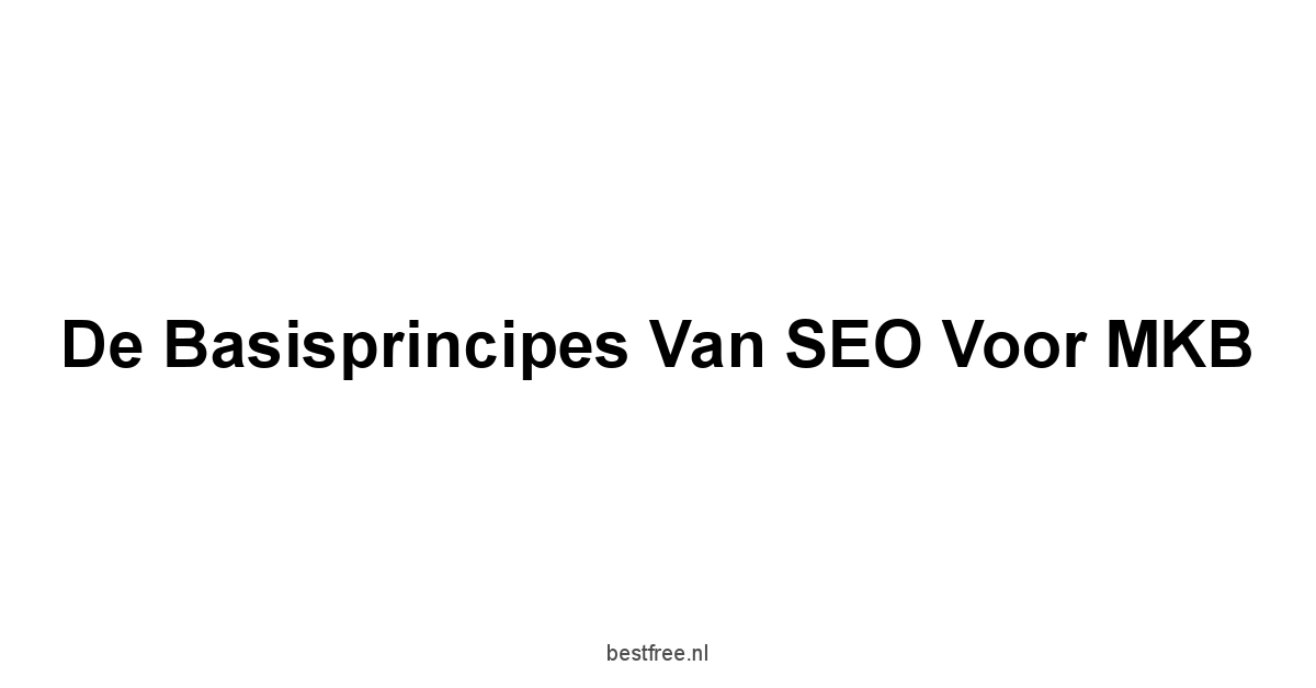 De Basisprincipes van SEO voor MKB