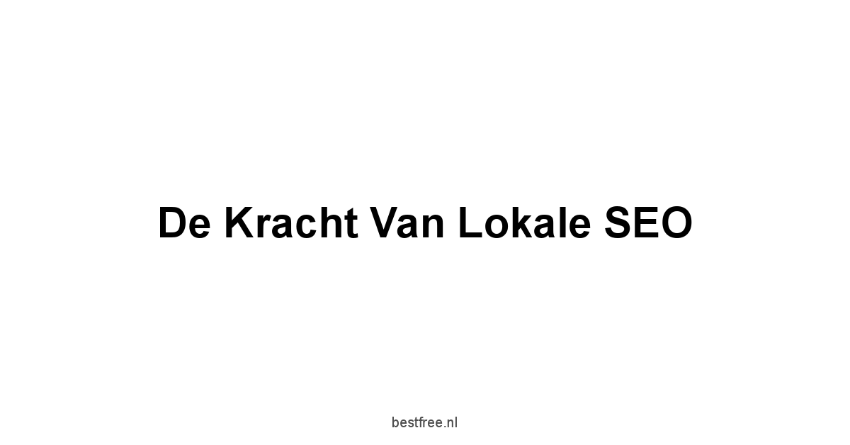 De Kracht van Lokale SEO