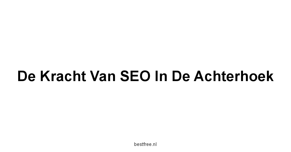 De Kracht van SEO in de Achterhoek