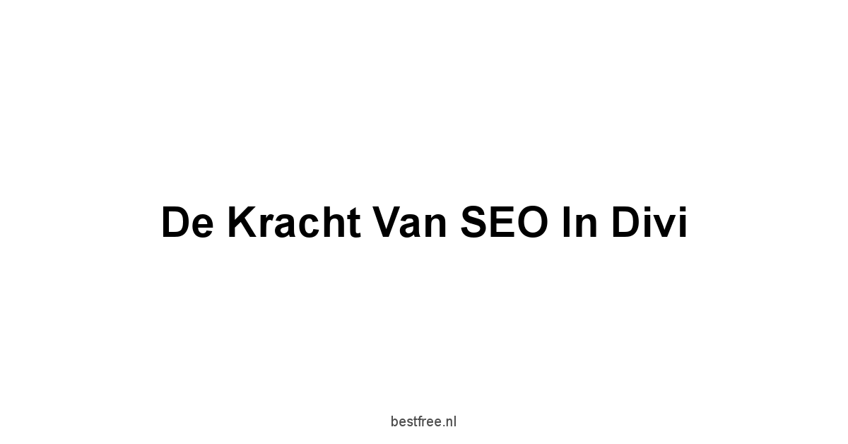 De kracht van SEO in Divi