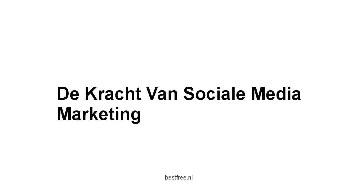 De Kracht van Sociale Media Marketing