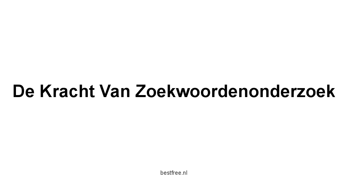 De kracht van zoekwoordenonderzoek