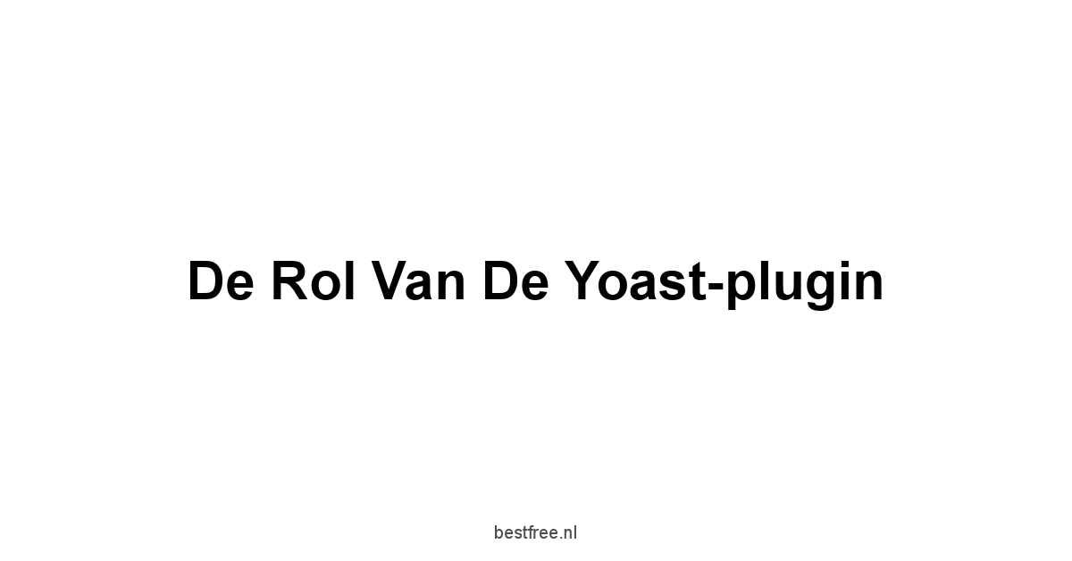 De rol van de Yoast-plugin