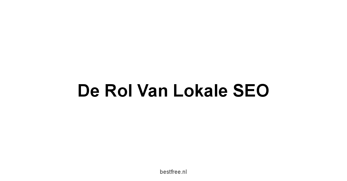 De Rol van Lokale SEO