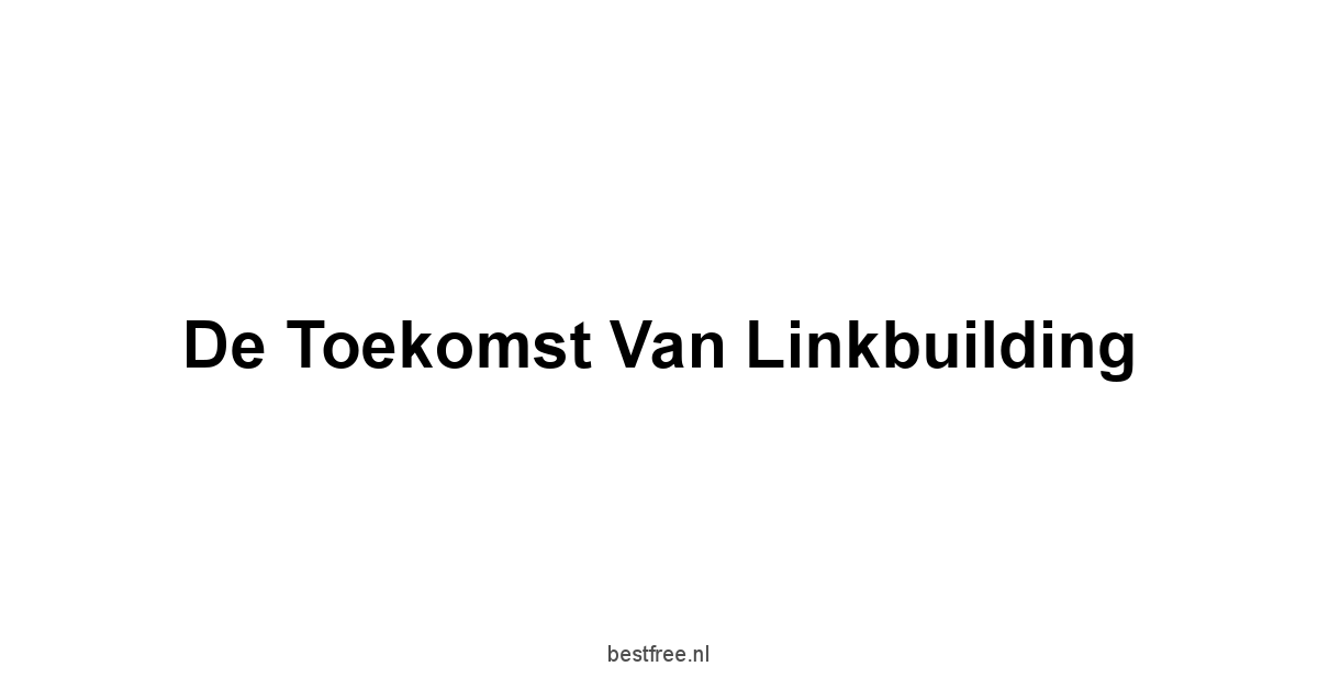 De Toekomst van Linkbuilding