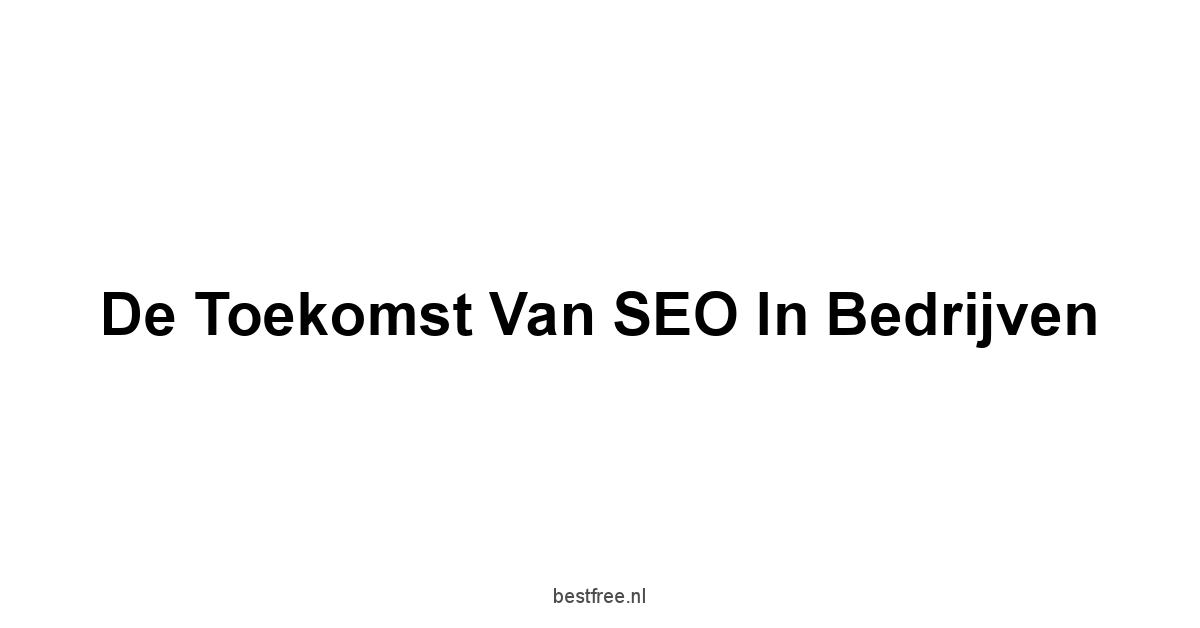 De toekomst van SEO in bedrijven