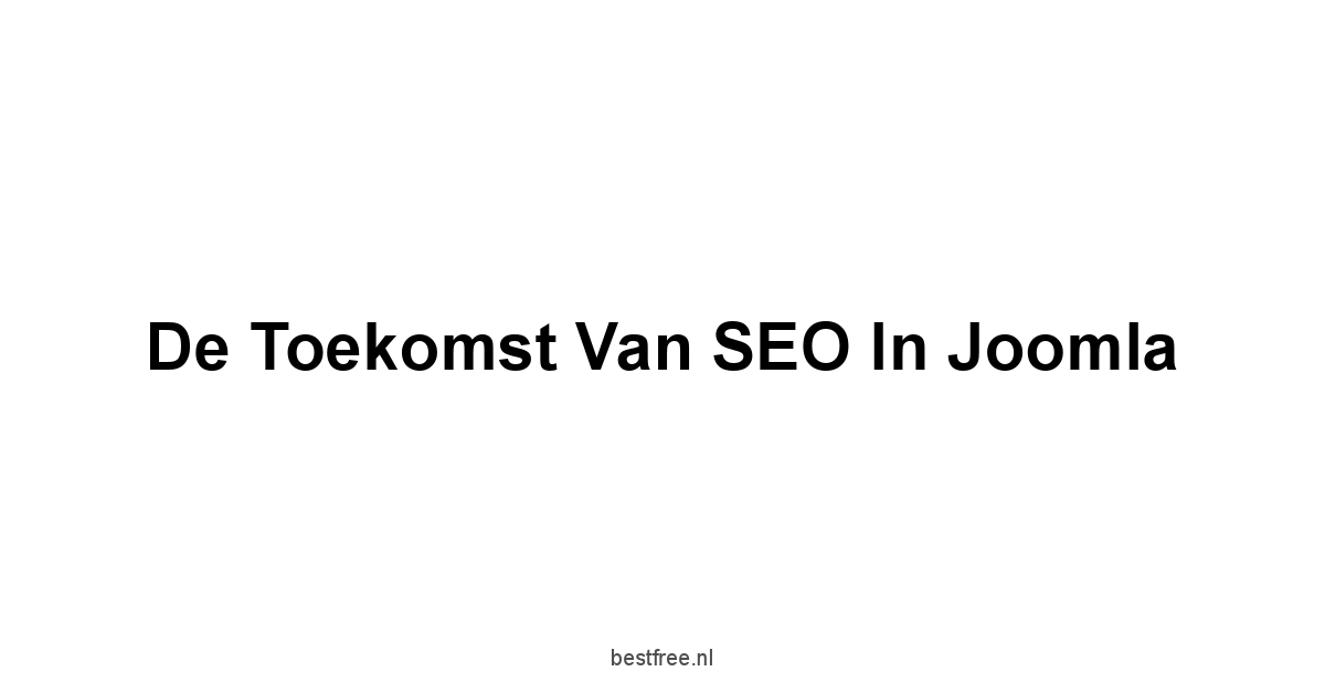 De Toekomst van SEO in Joomla